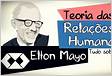 Elton Mayo e a Teoria das Relações Humanas